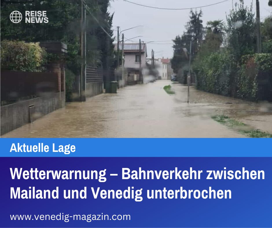 Wetterwarnung – Bahnverkehr zwischen Mailand und Venedig unterbrochen